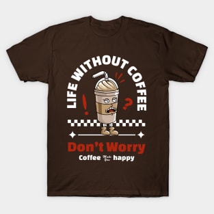 Life Without Coffee T-Shirt